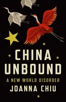 Cina libera: Un nuovo disordine mondiale - China Unbound: A New World Disorder