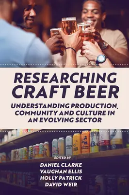 Ricerca sulla birra artigianale: capire la produzione, la comunità e la cultura in un settore in evoluzione - Researching Craft Beer: Understanding Production, Community and Culture in an Evolving Sector