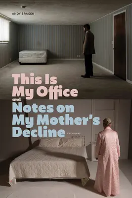 Questo è il mio ufficio e Note sul declino di mia madre: Due opere teatrali - This Is My Office and Notes on My Mother's Decline: Two Plays