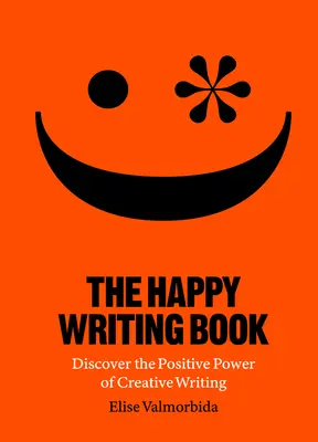 Il libro della scrittura felice: Scoprire il potere positivo della scrittura creativa - The Happy Writing Book: Discover the Positive Power of Creative Writing
