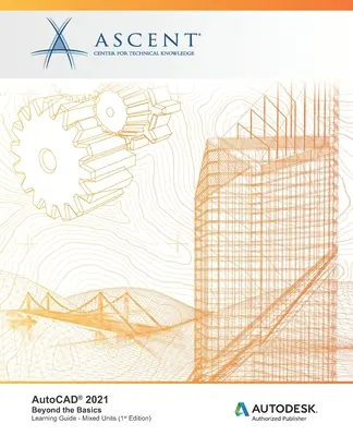 AutoCAD 2021: Oltre le basi (Unità miste): Editore autorizzato Autodesk - AutoCAD 2021: Beyond the Basics (Mixed Units): Autodesk Authorized Publisher