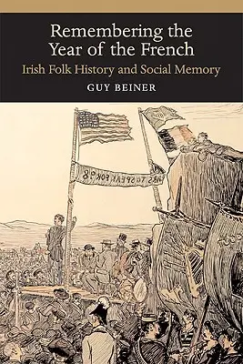 Ricordare l'anno dei francesi: Storia popolare irlandese e memoria sociale - Remembering the Year of the French: Irish Folk History and Social Memory