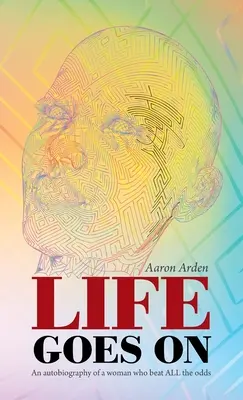La vita continua: L'autobiografia di una donna che ha battuto tutte le avversità - Life Goes On: An Autobiography of a Woman Who Beat All the Odds