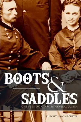 Stivali e selle: O la vita in Dakota con il generale Custer (ampliato e annotato) - Boots and Saddles: Or Life in Dakota with General Custer (Expanded, Annotated)
