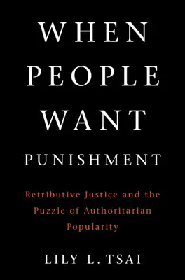 Quando la gente vuole la punizione: La giustizia retributiva e l'enigma della popolarità autoritaria - When People Want Punishment: Retributive Justice and the Puzzle of Authoritarian Popularity