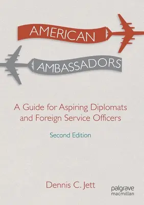 Ambasciatori americani: Una guida per aspiranti diplomatici e funzionari del servizio estero - American Ambassadors: A Guide for Aspiring Diplomats and Foreign Service Officers
