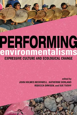 Ambientalismi performativi: Cultura espressiva e cambiamento ecologico - Performing Environmentalisms: Expressive Culture and Ecological Change