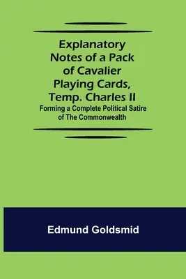 Note esplicative di un pacchetto di carte da gioco del Cavalier, Temp. Carlo II; che formano una completa satira politica del Commonwealth - Explanatory Notes of a Pack of Cavalier Playing Cards, Temp. Charles II.; Forming a Complete Political Satire of the Commonwealth