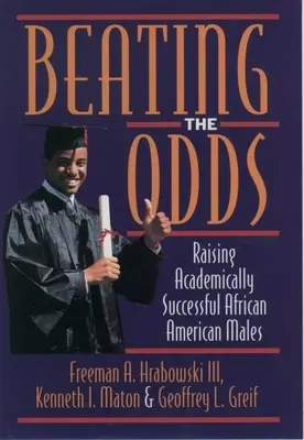 Battere le probabilità: crescere maschi afroamericani di successo accademico - Beating the Odds: Raising Academically Successful African American Males