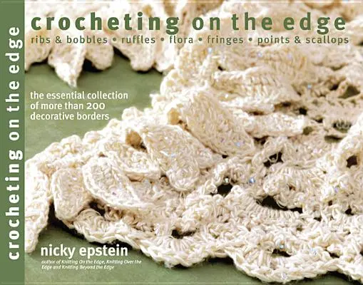 Uncinetto sul bordo: Nastri e bolli*rufoli*flora*frange*punti e smerli - Crocheting on the Edge: Ribs & Bobbles*ruffles*flora*fringes*points & Scallops