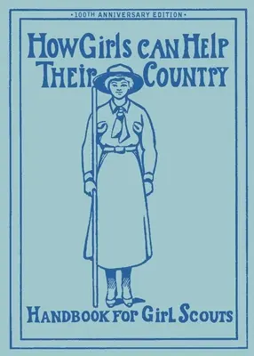 Come le ragazze possono aiutare il loro Paese: Il manuale originale delle ragazze scout - How Girls Can Help Their Country: The Original Girl Scout Handbook
