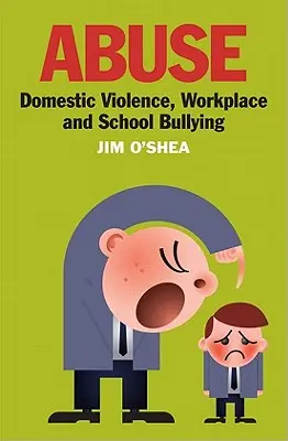 Abuso: Violenza domestica, bullismo sul posto di lavoro e a scuola - Abuse: Domestic Violence, Workplace and School Bullying
