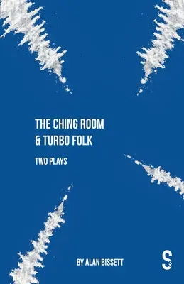 The Ching Room & Turbo Folk: Due opere di Alan Bissett - The Ching Room & Turbo Folk: Two Plays by Alan Bissett