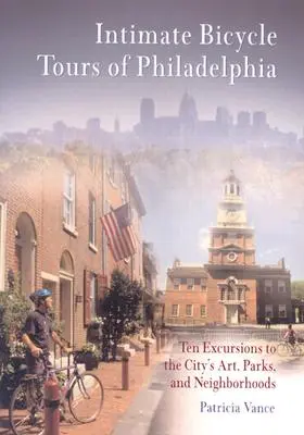 Tour in bicicletta di Filadelfia: Dieci escursioni nell'arte, nei parchi e nei quartieri della città - Intimate Bicycle Tours of Philadelphia: Ten Excursions to the City's Art, Parks, and Neighborhoods