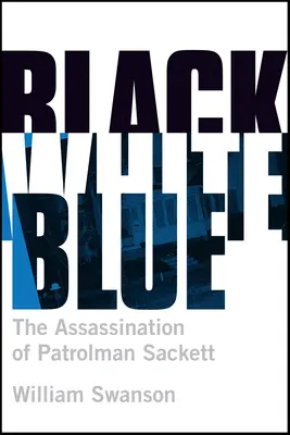 Nero bianco blu: L'assassinio del poliziotto James Sackett - Black White Blue: The Assassination of Patrolman James Sackett