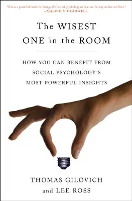 Il più saggio nella stanza: come trarre vantaggio dalle più potenti intuizioni della psicologia sociale - The Wisest One in the Room: How You Can Benefit from Social Psychology's Most Powerful Insights