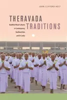 Tradizioni Theravada: Culture rituali buddiste nel sud-est asiatico contemporaneo e nello Sri Lanka - Theravada Traditions: Buddhist Ritual Cultures in Contemporary Southeast Asia and Sri Lanka