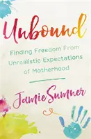 Unbound: Trovare la libertà da aspettative irrealistiche sulla maternità - Unbound: Finding Freedom from Unrealistic Expectations of Motherhood