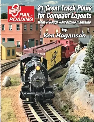 21 fantastici progetti di tracciati per impianti compatti a scartamento O - 21 Great Track Plans for Compact O Gauge Layouts
