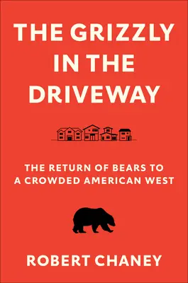 Il grizzly nel vialetto: Il ritorno degli orsi nell'affollato West americano - The Grizzly in the Driveway: The Return of Bears to a Crowded American West