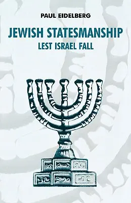 La statualità ebraica: Perché Israele non cada - Jewish Statesmanship: Lest Israel Fall