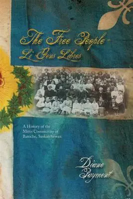 Il Popolo Libero - Li Gens Libres: una storia della comunità Metis di Batoche, Saskatchewan - The Free People - Li Gens Libres: A History of the Mtis Community of Batoche, Saskatchewan