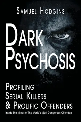 Psicosi oscure: Dentro la mente dei criminali più pericolosi del mondo - Dark Psychosis: Inside The Minds of The World's Most Dangerous Offenders