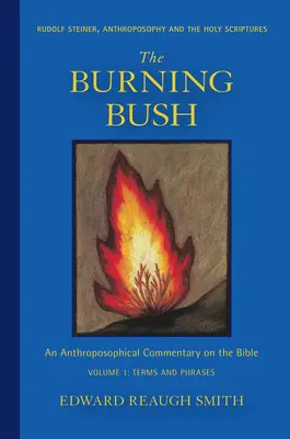Il roveto ardente: Rudolf Steiner, l'antroposofia e le Sacre Scritture: Termini e frasi - The Burning Bush: Rudolf Steiner, Anthroposophy, and the Holy Scriptures: Terms & Phrases