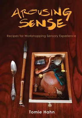 Suscitare il senso: Ricette per l'elaborazione dell'esperienza sensoriale - Arousing Sense: Recipes for Workshopping Sensory Experience