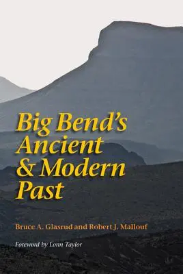 Il passato antico e moderno del Big Bend - Big Bend's Ancient and Modern Past