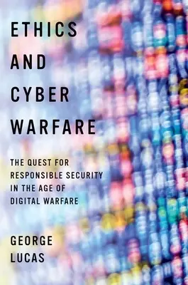 Etica e guerra cibernetica: La ricerca di una sicurezza responsabile nell'era della guerra digitale - Ethics and Cyber Warfare: The Quest for Responsible Security in the Age of Digital Warfare