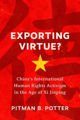 Esportare la virtù: l'attivismo internazionale per i diritti umani della Cina nell'era di XI Jinping - Exporting Virtue?: China's International Human Rights Activism in the Age of XI Jinping