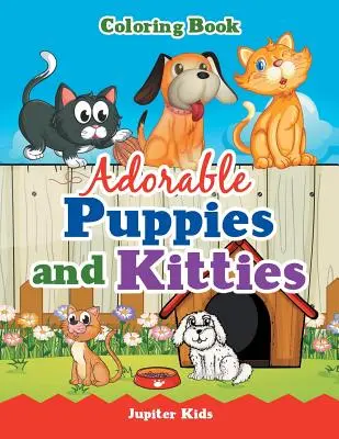 Adorabili cuccioli e gattini da colorare - Adorable Puppies and Kitties Coloring Book