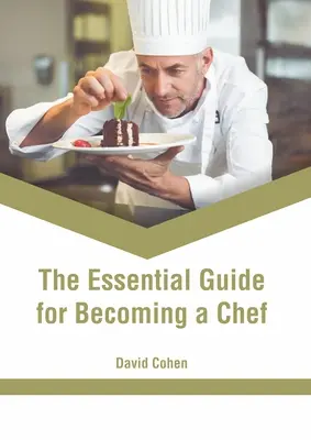 La guida essenziale per diventare chef - The Essential Guide for Becoming a Chef
