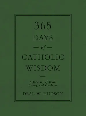 365 giorni di saggezza cattolica: Un tesoro di verità, bellezza e bontà - 365 Days of Catholic Wisdom: A Treasury of Truth, Beauty, and Goodness