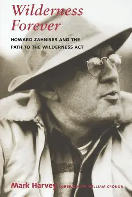 Wilderness per sempre: Howard Zahniser e il percorso verso il Wilderness Act - Wilderness Forever: Howard Zahniser and the Path to the Wilderness Act