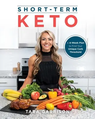 Keto a breve termine: Un piano di 4 settimane per trovare la tua soglia di carboidrati unica - Short-Term Keto: A 4-Week Plan to Find Your Unique Carb Threshold