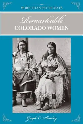 Più che sottovesti: Donne notevoli del Colorado, seconda edizione - More Than Petticoats: Remarkable Colorado Women, Second Edition
