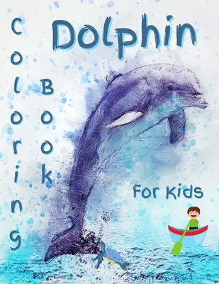 Libro da colorare sui delfini per bambini: Splendido libro da colorare sui delfini - Dolphin Coloring Book For Kids: Gorgeous Dolphin Coloring Book