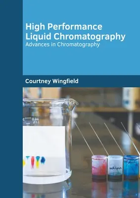 Cromatografia liquida ad alte prestazioni: Progressi nella cromatografia - High Performance Liquid Chromatography: Advances in Chromatography
