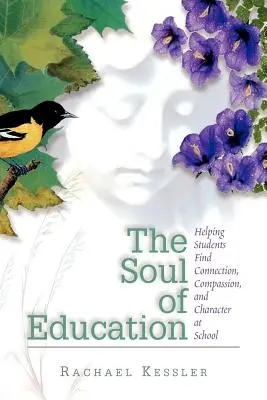L'anima dell'educazione: Aiutare gli studenti a trovare connessione, compassione e carattere a scuola - The Soul of Education: Helping Students Find Connection, Compassion, and Character at School
