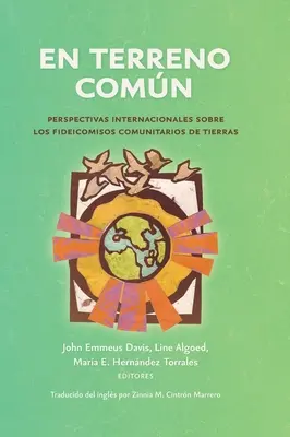 En terreno comn: Prospettive internazionali sui fideicomisos comunitari di territorio - En terreno comn: Perspectivas internacionales sobre los fideicomisos comunitarios de tierras