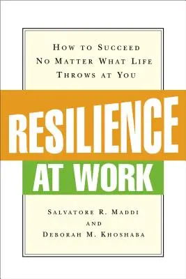 Resilienza al lavoro: come avere successo a prescindere da ciò che la vita ti offre - Resilience at Work: How to Succeed No Matter What Life Throws at You