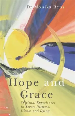 Speranza e grazia: Esperienze spirituali nel grave disagio, nella malattia e nella morte - Hope and Grace: Spiritual Experiences in Severe Distress, Illness and Dying