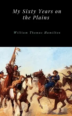 I miei sessant'anni nelle pianure - My Sixty Years on the Plains