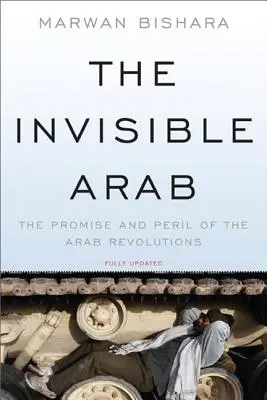 L'arabo invisibile: Promessa e pericolo delle rivoluzioni arabe - The Invisible Arab: The Promise and Peril of the Arab Revolutions