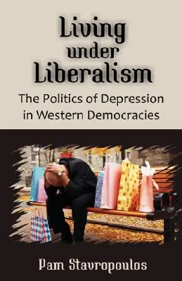 Vivere sotto il liberalismo: La politica della depressione nelle democrazie occidentali - Living Under Liberalism: The Politics of Depression in Western Democracies