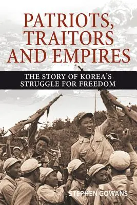 Patrioti, traditori e imperi: La storia della lotta per la libertà in Corea - Patriots, Traitors and Empires: The Story of Korea's Struggle for Freedom