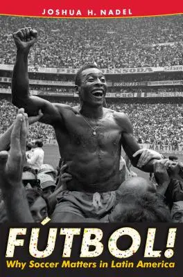 Ftbol! Perché il calcio è importante in America Latina - Ftbol!: Why Soccer Matters in Latin America