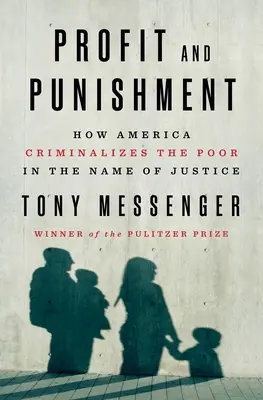 Profitto e punizione: Come l'America criminalizza i poveri in nome della giustizia - Profit and Punishment: How America Criminalizes the Poor in the Name of Justice